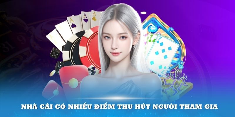 Nhà cái có nhiều điểm thu hút người tham gia 